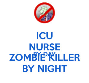Icu Nurse Icu nurse by day zombie killer