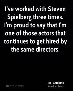 Joe Pantoliano - I've worked with Steven Spielberg three times. I'm ...