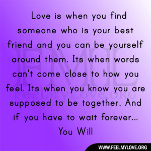 Love is when you find someone who is your best friend