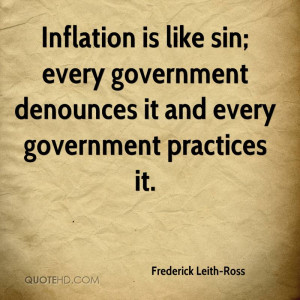 Inflation is like sin; every government denounces it and every ...