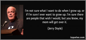 not sure what I want to do when I grow up, or if I'm sure I ever ...