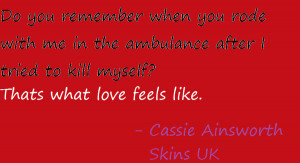 Cassie Ainsworth Quote 3 (Skins UK) by MaxRideFlockLover12