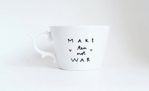 Positive Mug Make Tea Not War Hand Painted Quote Art White Teacup 10 ...