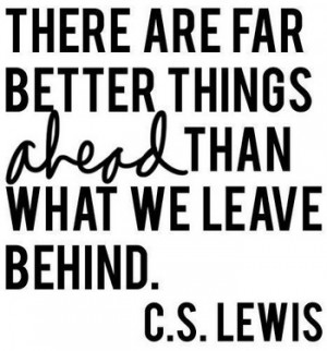 Far better things ahead.