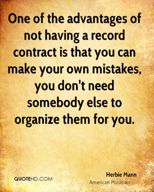 One of the advantages of not having a record contract is that you can ...