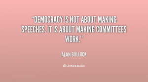 quote-Alan-Bullock-democracy-is-not-about-making-speeches-it-119998_1 ...