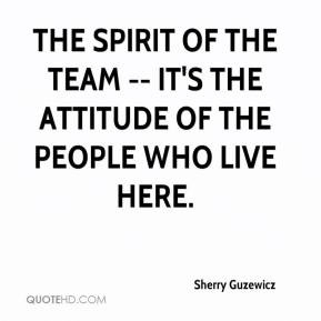 ... spirit of the team -- it's the attitude of the people who live here