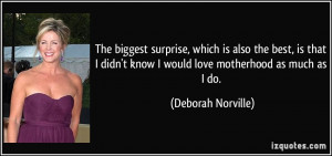 The biggest surprise, which is also the best, is that I didn't know I ...