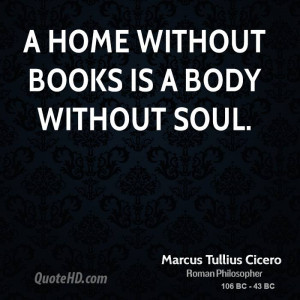 home without books is a body without soul.