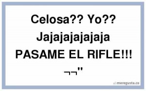 Celosa Jajaja Pasame Rifle