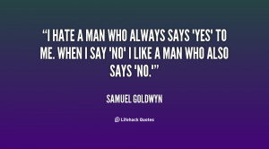 quote-Samuel-Goldwyn-i-hate-a-man-who-always-says-91760.png