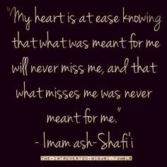 my heart is at ease knowing that what was meant for me will never miss ...