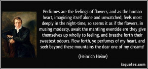 Perfumes are the feelings of flowers, and as the human heart ...
