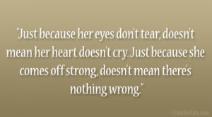 ... she comes off strong, doesn’t mean there’s nothing wrong