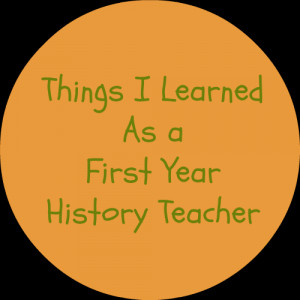 Things I've Learned as a First Year History Teacher