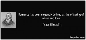 ... defined as the offspring of fiction and love. - Isaac D'Israeli