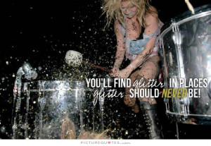 You'll find glitter in places glitter should never be. Picture Quote ...