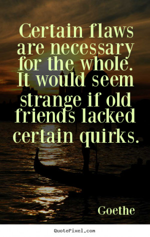 ... necessary for the whole. it would seem strange.. - Friendship quotes