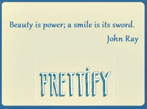 Beauty is a power, a smile is its sword.