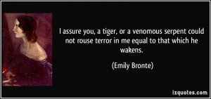 assure you, a tiger, or a venomous serpent could not rouse terror in ...