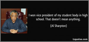 won vice president of my student body in high school. That doesn't ...