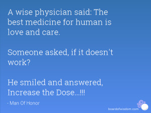 wise physician said: The best medicine for human is love and care ...