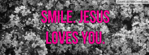 Smile. Jesus loves you Profile Facebook Covers