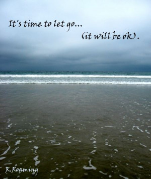 It's time to let go... (it will be ok)