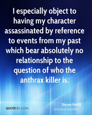 especially object to having my character assassinated by reference ...