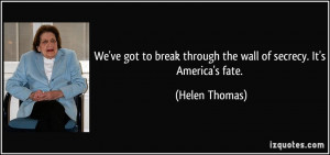 We've got to break through the wall of secrecy. It's America's fate ...