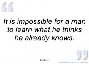 it is impossible for a man to learn what epictetus
