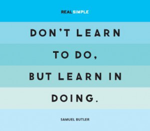 don t learn to do but learn in doing samuel butler # quotes