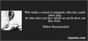 ... ,he who does not fear death on earth does not Fear God ~ Fear Quote