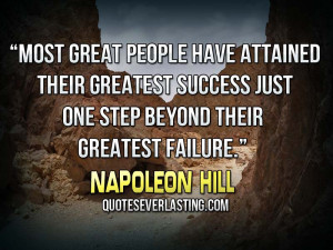 ... their greatest success just one step beyond their greatest failure