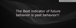 the best indicator of future behavior is past behavior!! , Pictures
