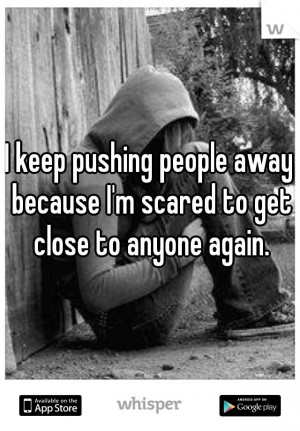 ... get close to anyone again.: Push People, Quotable Quotes, Sad Quotes