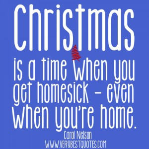 ... is a time when you get homesick - even when you're home. ~Carol Nelson