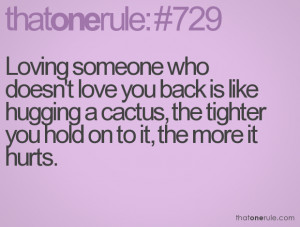 Loving someone who doesn't love you back is like hugging a cactus, the ...