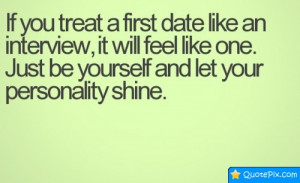 If You Treat A First Date Like An Interview, It Will Feel Like One..