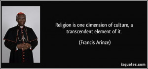 Religion is one dimension of culture, a transcendent element of it.