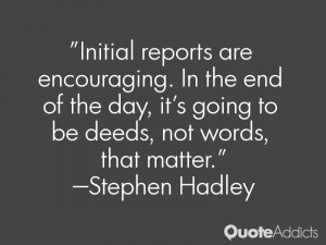 ... it's going to be deeds, not words, that matter.” — Stephen Hadley