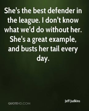 She's the best defender in the league. I don't know what we'd do ...