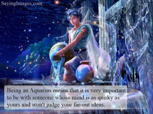 Being an Aquarius means that it is very important to be with someone ...