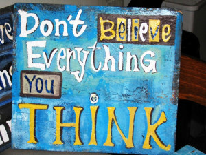Poster>> Don’t believe everything you think! #quote #taolife