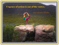 ... is out of the vortex. *Abraham-Hicks Quotes (AHQ2210) #action #vortex