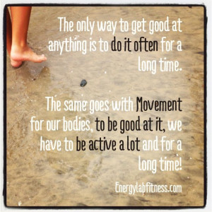 Make movement part of your everyday and it will become something you ...