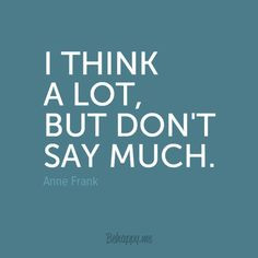 think a lot, but don't say much.