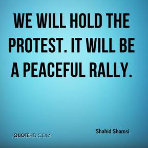 Shahid Shamsi - We will hold the protest. It will be a peaceful rally.