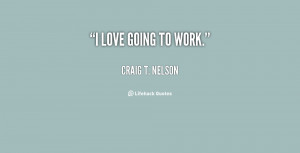 quote-Craig-T.-Nelson-i-love-going-to-work-134922_1.png