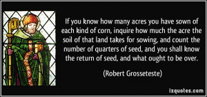 you have sown of each kind of corn, inquire how much the acre the soil ...